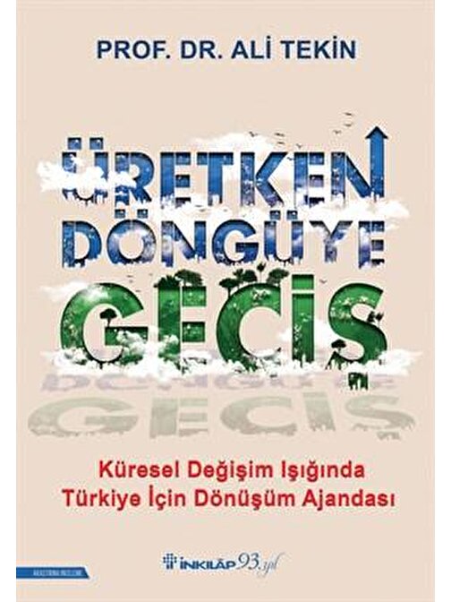 İnkılap Kitabevi Üretken Döngüye Geçiş - Küresel Değişim Işığında Türkiye İçin Dönüşüm Ajandası - Ali Tekin