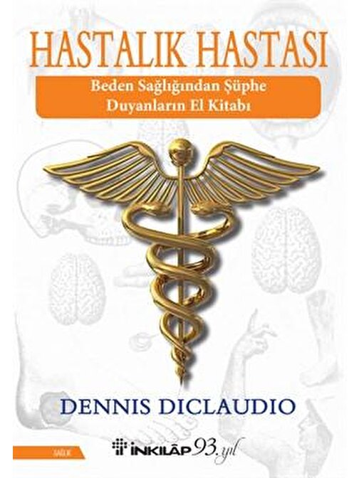 İnkılap Kitabevi Hastalık Hastası Beden Sağlığından Şüphe Duyanların El Kitabı - Dennis Diclaudio