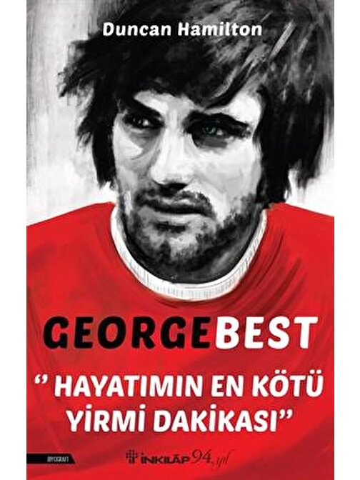 İnkılap Kitabevi George Best Hayatımın En Kötü Yirmi Dakikası - Duncan Hamilton
