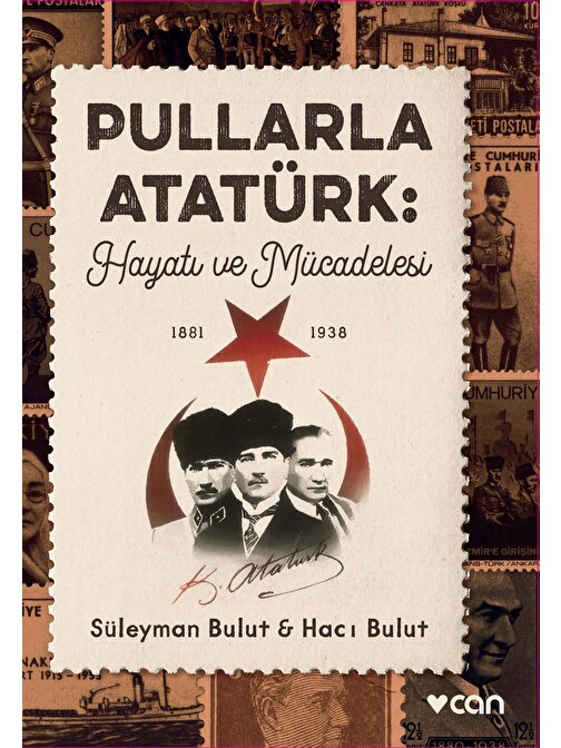Can Yayınları Pullarla Atatürk: Hayatı Ve Mücadelesi (1881-1938)