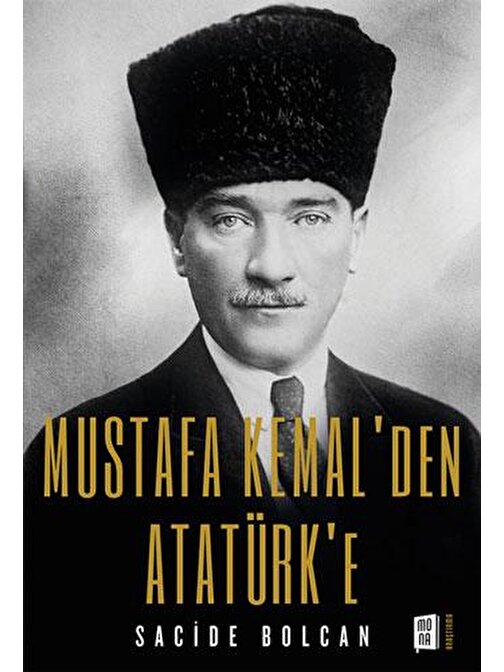 Mona Kitap Mustafa Kemal’den Atatürk’e - Sacide Bolcan