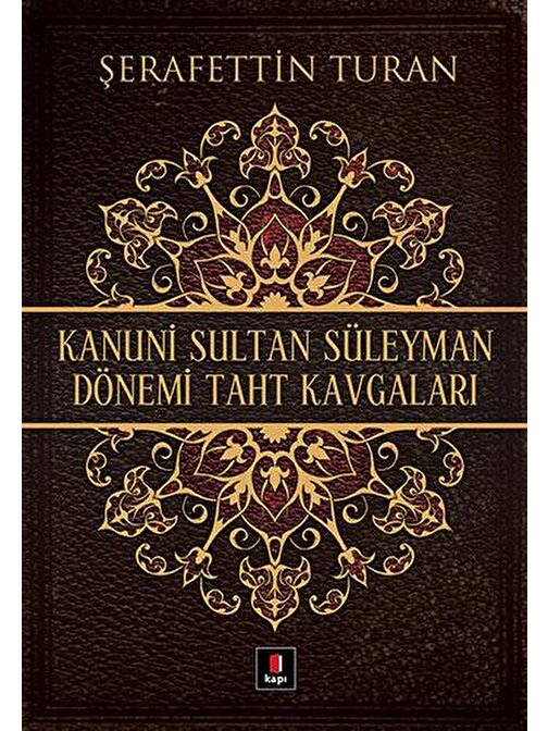 Kapı Yayınları Kanuni Sultan Süleyman Dönemi Taht Kavgaları - Şerafettin Turan