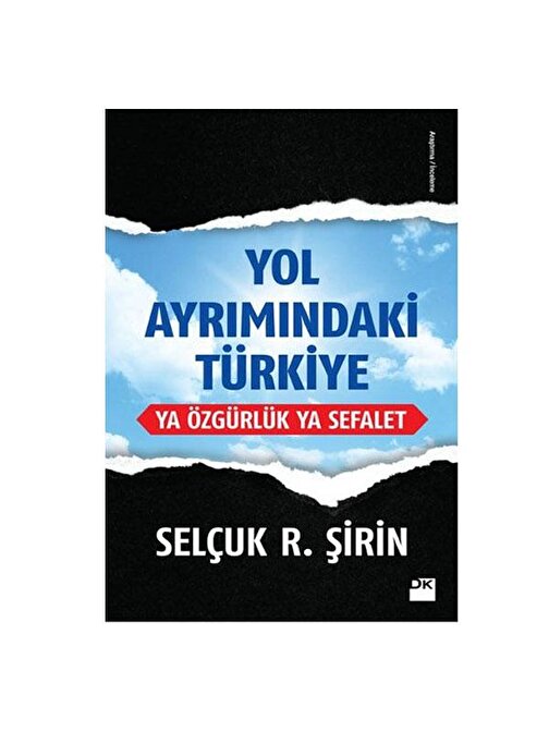 Doğan Kitap Yol Ayrımındaki Türkiye Ya Özgürlük Ya Sefalet - Selçuk R. Şirin