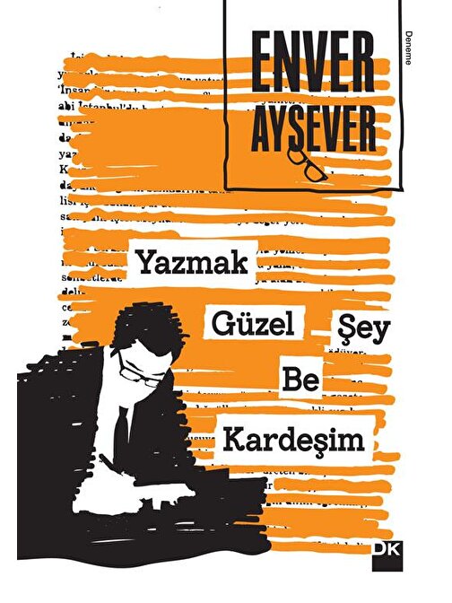 Doğan Yayınları Yazmak Güzel Şey Be Kardeşim - Enver Aysever
