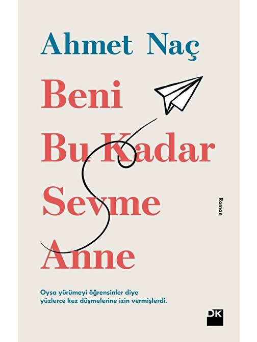 Doğan Kitap Beni Bu Kadar Sevme Anne - Ahmet Naç