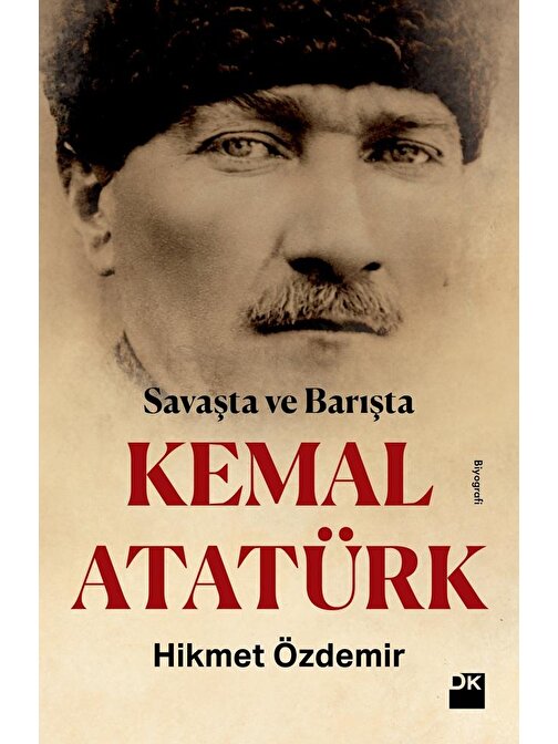 Doğan Kitap Savaşta ve Barışta Kemal Atatürk - Hikmet Özdemir