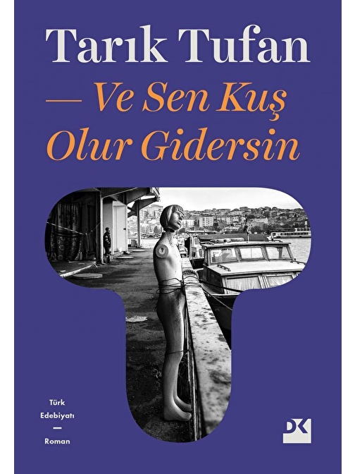 Doğan Kitap Ve Sen Kuş Olur Gidersin - Tarık Tufan