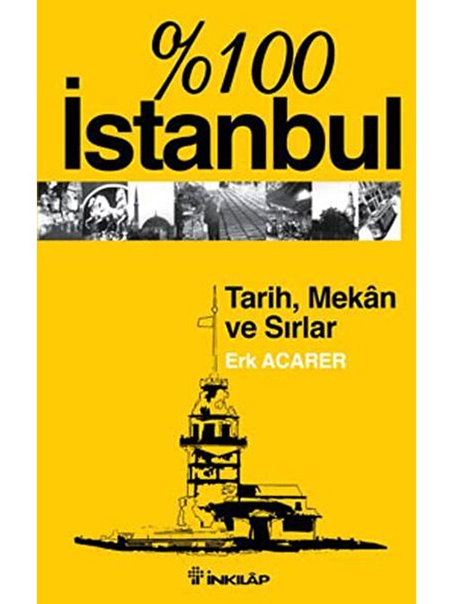 İnkılap Kitabevi % 100 İstanbul - Tarih, Mekan ve Sırlar - Erk Acarer