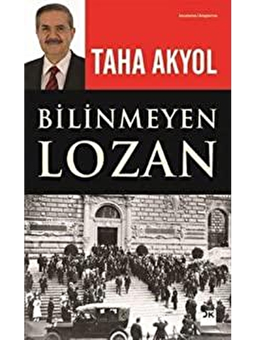 Doğan Kitap Bilinmeyen Lozan - Taha Akyol