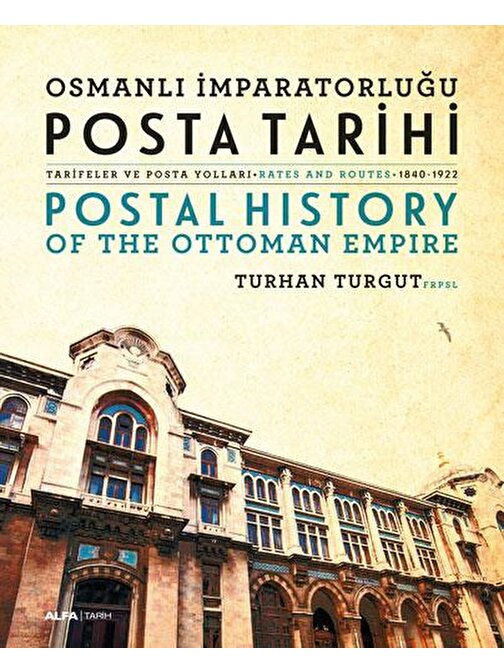 Osmanlı İmparatorluğu Posta Tarihi - Tarifeler ve Posta Yolları - Postal History  Of The Ottoman Empire Rates And Routes - 1840-1922