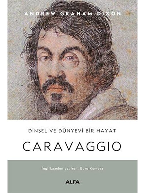 Caravaggio - Dinsel ve Dünyevi Bir Hayat (Ciltli)
