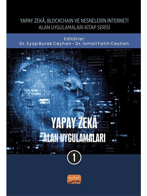 Yapay Zeka, Blockchain ve Nesnelerin İnterneti Kitap Serisi / YAPAY ZEKÂ - Alan Uygulamaları-1