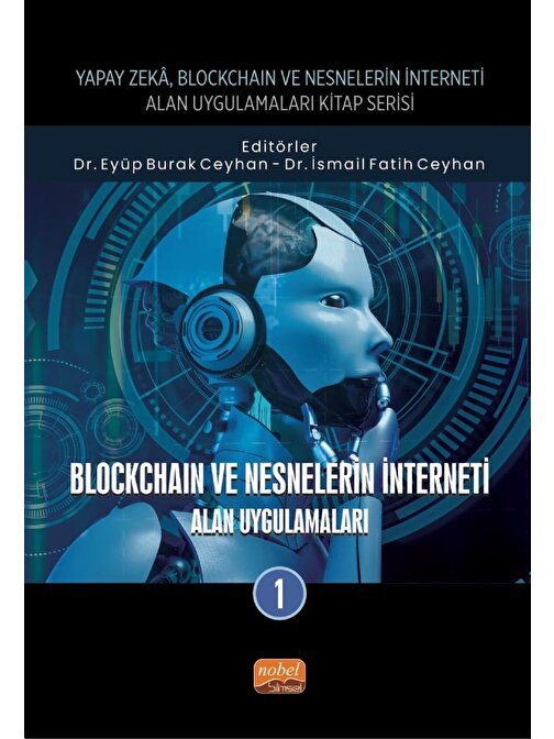 Yapay Zeka, Blockchain ve Nesnelerin İnterneti Kitap Serisi / BLOCKCHAIN VE NESNELERİN İNTERNETİ - Alan Uygulamaları-1