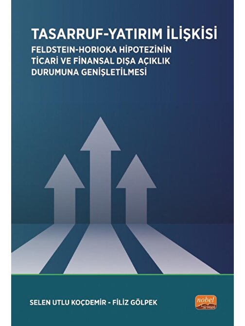 TASARRUF-YATIRIM İLİŞKİSİ / Feldstein-Horioka Hipotezinin Ticari ve Finansal Dışa Açıklık Durumuna Genişletilmesi
