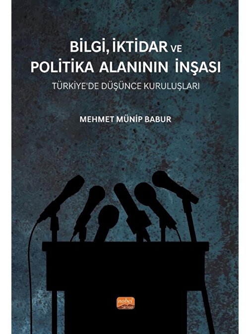 BİLGİ, İKTİDAR VE POLİTİKA ALANININ İNŞASI - Türkiye’de Düşünce Kuruluşları