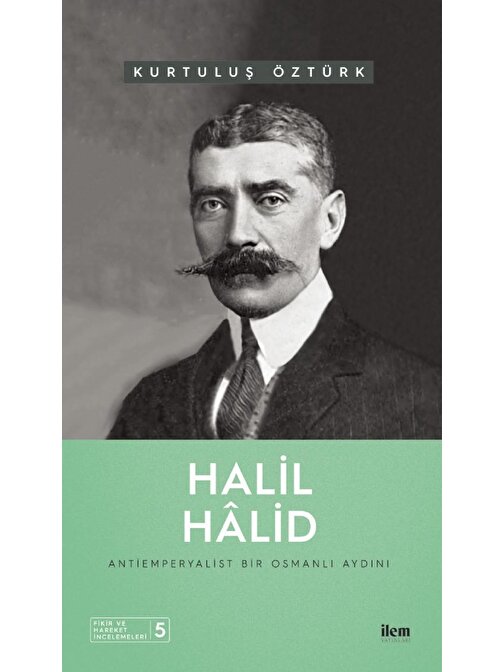 HALİL HÂLİD - Antiemperyalist Bir Osmanlı Aydını