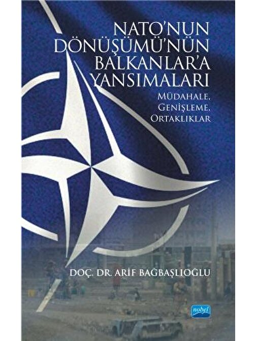 NATO’NUN DÖNÜŞÜMÜ’NÜN BALKANLAR’A YANSIMALARI: Müdahale, Genişleme, Ortaklıklar