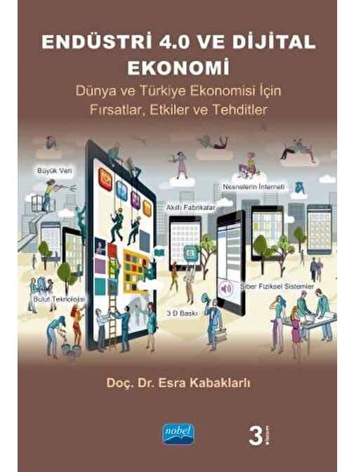 ENDÜSTRİ 4.0 VE DİJİTAL EKONOMİ - Dünya ve Türkiye Ekonomisi İçin Fırsatlar, Etkiler ve Tehditler
