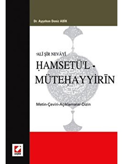 Ali Şir NevayiHamsetü&#39;l – Mütehayyirin &#40;Metin – Çeviri – Açıklamalar – Dizin&#41;