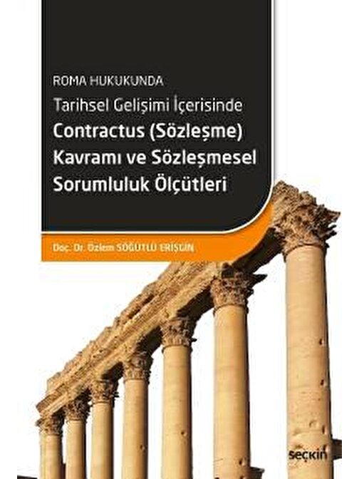 Roma HukukundaTarihsel Gelişimi İçerisinde Contractus &#40;Sözleşme&#41; Kavramı ve Sözleşmesel Sorumluluk Ölçütleri