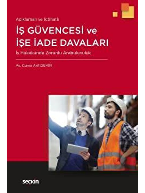 Açıklamalı ve İçtihatlı İş Güvencesi ve İşe İade Davaları İş Hukukunda Zorunlu Arabuluculuk