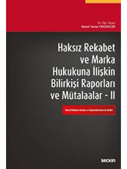 Haksız Rekabet ve Marka Hukukuna İlişkin Bilirkişi Raporları ve Mütalaalar II