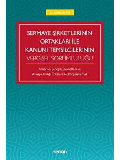 Sermaye Şirketlerinin Ortakları ile Kanuni Temsilcilerinin Vergisel Sorumluluğu Amerika Birleşik Devletleri Ve  Avrupa Birliği Ülkeleri İle Karşılaştırmalı