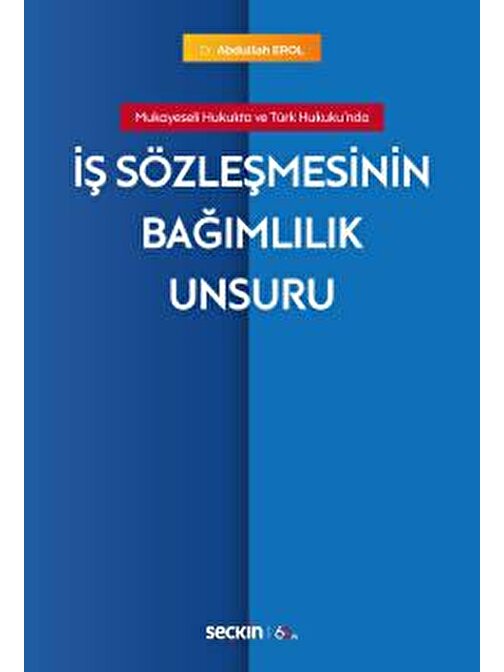 Mukayeseli Hukukta ve Türk Hukuku&#39;ndaİş Sözleşmesinin Bağımlılık Unsuru