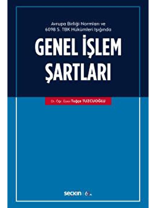 Avrupa Birliği Normları ve  6098 Sayılı Türk Borçlar Kanunu Hükümleri Işığında Genel İşlem Şartları
