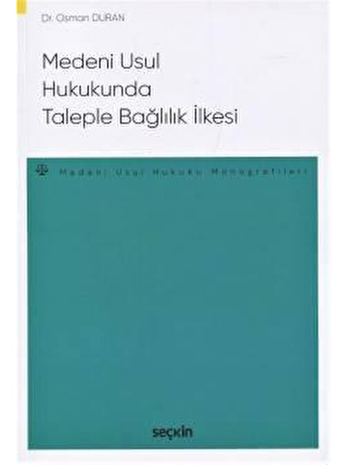 Medenî Usûl Hukukunda Taleple Bağlılık İlkesi – Medeni Usul Hukuku Monografileri –