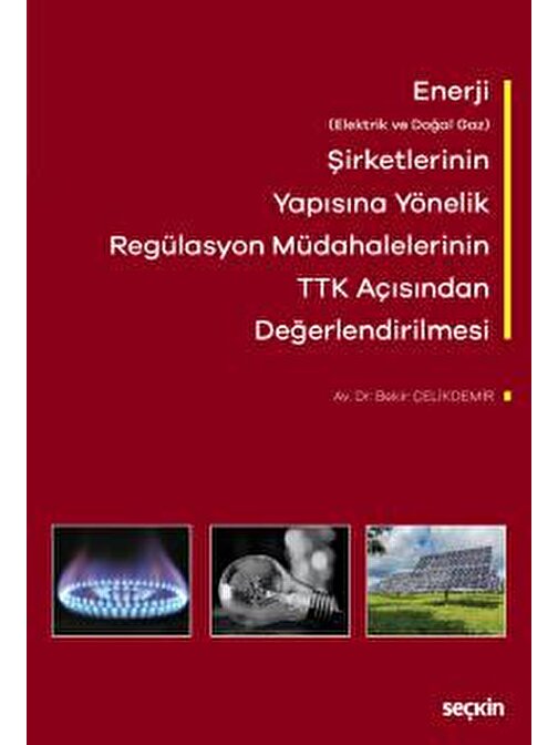 Enerji &#40;Elektrik ve Doğal Gaz&#41; Şirketlerinin Yapısına Yönelik Regülasyon Müdahalelerinin Türk Ticaret Kanunu Açısından Değerlendirilmesi