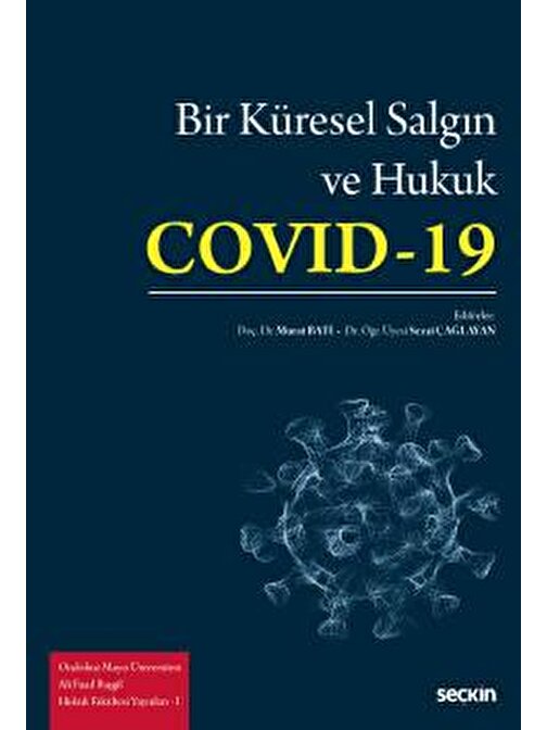 Ondokuz Mayıs Üniversitesi Ali Fuad Başgil Hukuk Fakültesi Yayınları – IBir Küresel Salgın ve Hukuk: Covid–19