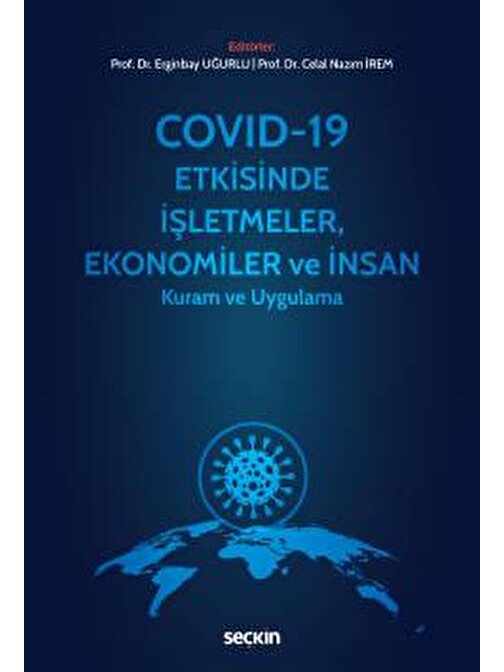 Covid–19 Etkisinde İşletmeler, Ekonomiler ve İnsan Kuram ve Uygulama