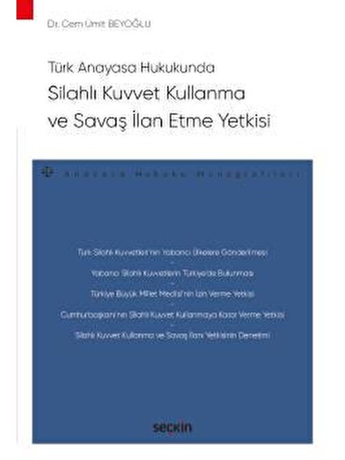 Türk Anayasa HukukundaSilahlı Kuvvet Kullanma ve Savaş İlan Etme Yetkisi – Anayasa Hukuku Monografileri –