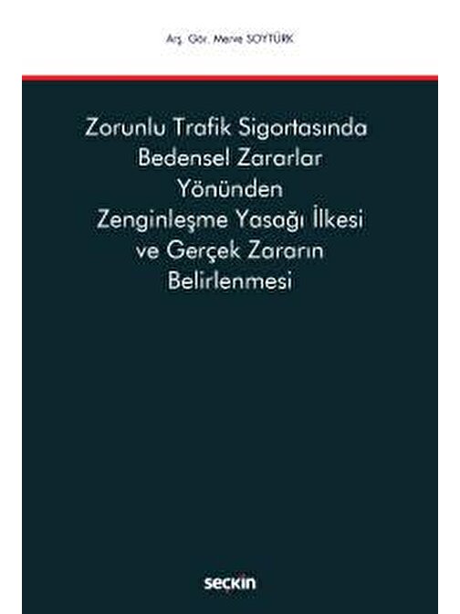 Zorunlu Trafik Sigortasında <br />Bedensel Zararlar Yönünden Zenginleşme Yasağı İlkesi ve Gerçek Zararın Belirlenmesi