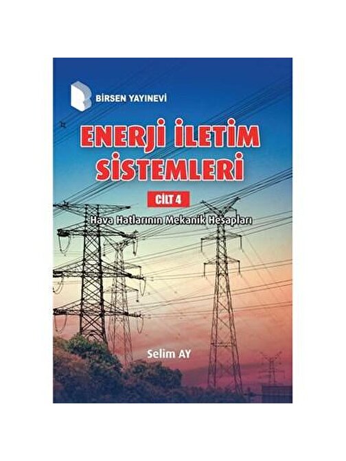 Enerji İletim Sistemleri Cilt 4 / Hava Hatlarının Mekanik Hesapları / Prof. Dr. Selim Ay