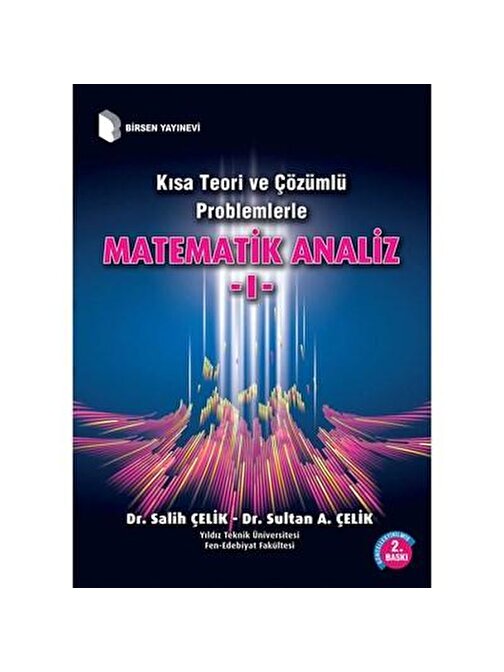Kısa Teori ve Çözümlü Problemlerle Matematik Analiz 1 / Dr. Salih Çelik