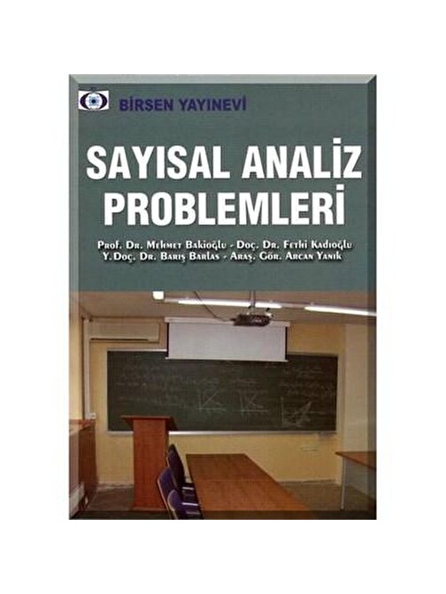 Sayısal Analiz Problemleri  / Prof. Dr. Mehmet Bakioğlu - Doç. Dr. Fethi Kadıoğlu - Y. Doç. Dr. Barış Barlas - Araş. Gör. Arcan Yanık