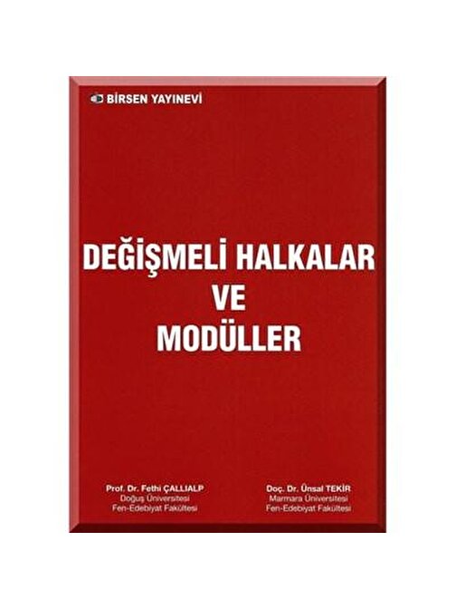 Değişmeli Halkalar ve Modüller / Prof. Dr. Fethi Çallıalp - Doç. Dr. Ünsal Tekir