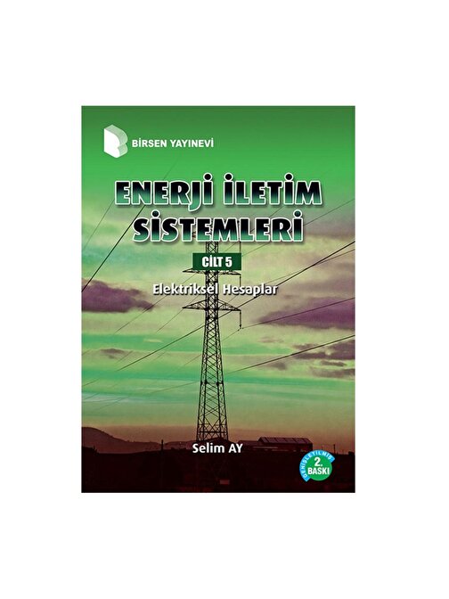 Enerji İletim Sistemleri Cilt 5: Elektriksel Hesaplar / Selim Ay