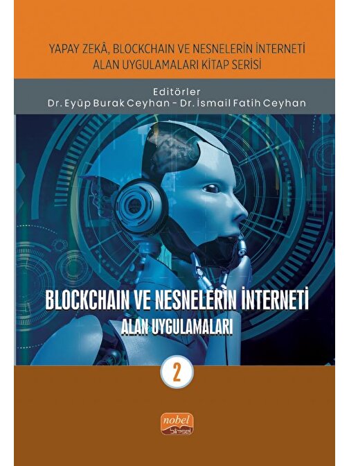Yapay Zeka, Blockchain ve Nesnelerin İnterneti Kitap Serisi / BLOCKCHAIN VE NESNELERİN İNTERNETİ - Alan Uygulamaları-2