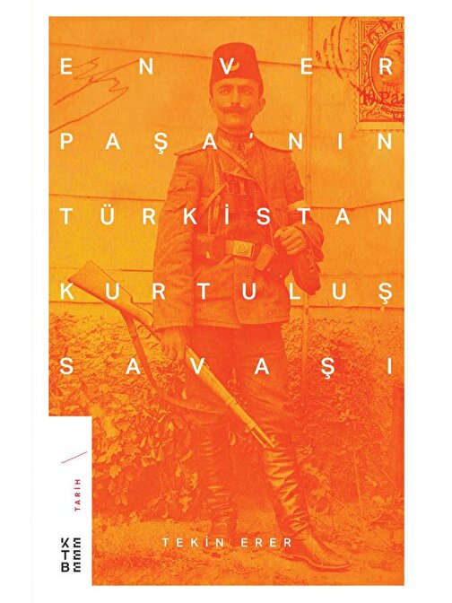 Enver Paşa’nın Türkistan Kurtuluş Savaşı